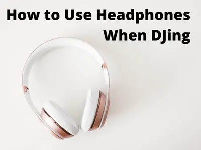 How to Use Headphones when DJing