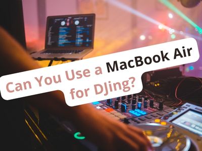 Can You Use a MacBook Air for DJing? (+ My Experiences)